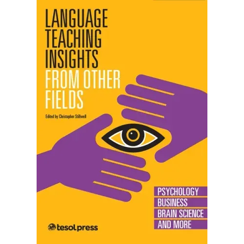 Language Teaching Insights from Other Fields: Psychology, Business, Brain Science, and More