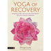 Yoga of Recovery: Integrating Yoga and Ayurveda with Modern Recovery Tools for Addiction