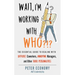 Wait, I'm Working with Who?!?: The Essential Guide to Dealing with Difficult Coworkers, Annoying Managers, and Other Toxic Personalities