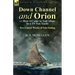 Down Channel and Orion (or How I Came to Sail Alone in a 19-Ton Yacht): Two Classic Works of Solo Sailing