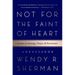 Not for the Faint of Heart: Lessons in Courage, Power, and Persistence