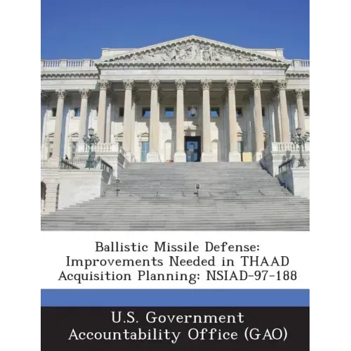 Ballistic Missile Defense: Improvements Needed in Thaad Acquisition Planning: Nsiad-97-188