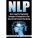 Nlp: Neuro-Linguistic Programming Techniques to Communicate to Your Inner Self a