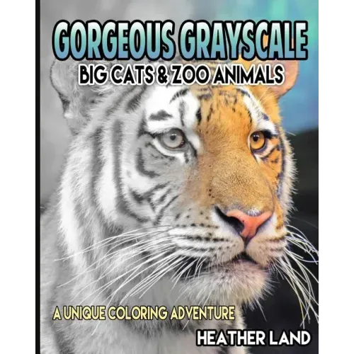 Gorgeous Grayscale: Big Cats & Zoo Animals: Adult Coloring Book