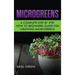 Microgreens: A Complete Step By Step How To Beginners Guide For Growing Microgreens