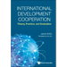 International Development Cooperation: Theory, Practice, and Evaluation