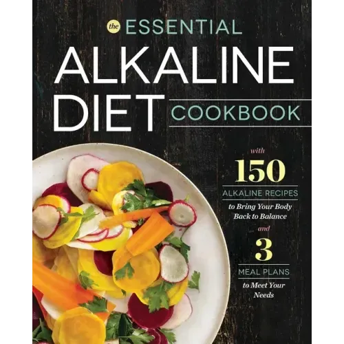 The Essential Alkaline Diet Cookbook: 150 Alkaline Recipes to Bring Your Body Back to Balance
