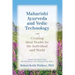 Maharishi Ayurveda and Vedic Technology: Creating Ideal Health for the Individual and World, Adapted and Updated from The Physiology of Consciousness: