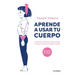 Aprende a Usar Tu Cuerpo: Un Método Revolucionario Para Corregir Tu Postura Y Llenarte de Salud Y Energía
