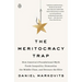 The Meritocracy Trap: How America's Foundational Myth Feeds Inequality, Dismantles the Middle Class, and Devours the Elite