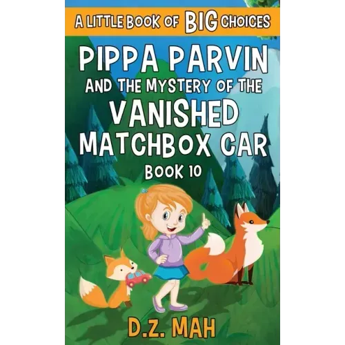 Pippa Parvin and the Mystery of the Vanished Matchbox Car: A Little Book of BIG Choices