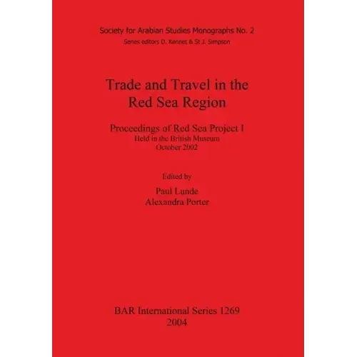Trade and Travel in the Red Sea Region: Proceedings of Red Sea Project I Held in the British Museum October 2002