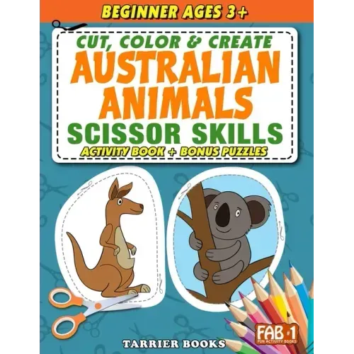 Australian Animals Scissor Skills: Cut, color and create. Educational Activity Book for Toddlers and Kids ages 3+