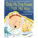 Only My Dog Knows I Pick My Nose