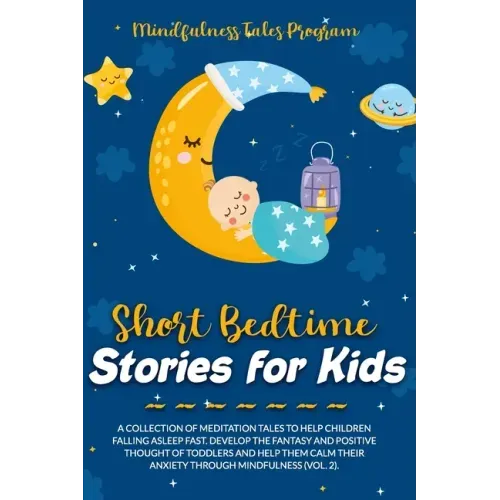 Short Bedtime Stories for Kids: A Collection of Meditation Tales to Help Children Falling Asleep Fast. Develop the Fantasy and Positive Thought of Tod