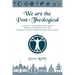 We Are The Post-Theological: A slightly humorous and deeply serious explanation of the fastest growing religious group