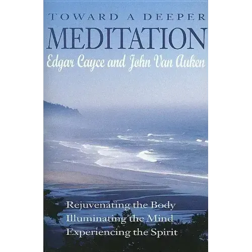 Toward a Deeper Meditation: Rejuvenating the Body Illuminating the Mind Experiencing the Spirit