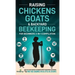 Raising Chickens, Goats & Backyard Beekeeping For Beginners: 3-in-1 Compilation Step-By-Step Guide to Raising Happy Backyard Chickens, Goats & Your Fi