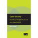 Cyber Security: Essential Principles to Secure Your Organisation
