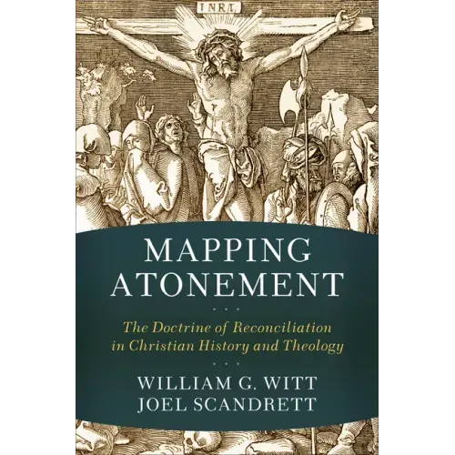 Mapping Atonement: The Doctrine of Reconciliation in Christian History and Theology