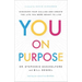 You on Purpose: Discover Your Calling and Create the Life You Were Meant to Live