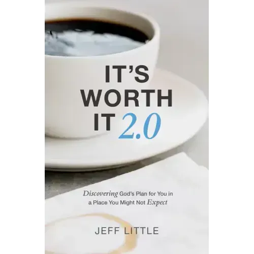It's Worth It 2.0: Discovering God's Plan for You in a Place You Might Not Expect
