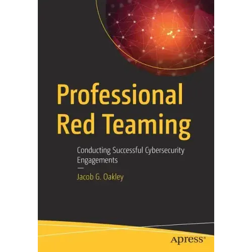 Professional Red Teaming: Conducting Successful Cybersecurity Engagements