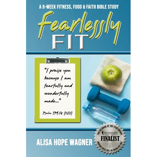 Fearlessly Fit: A 6-Week Fitness, Food & Faith Bible Study