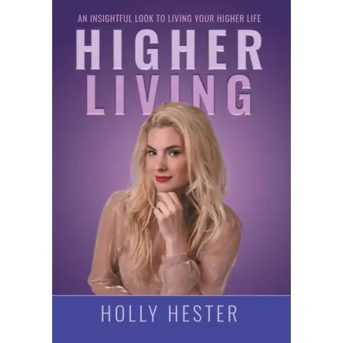 Higher Living: An Insightful Look to Living Your Higher Life