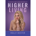 Higher Living: An Insightful Look to Living Your Higher Life