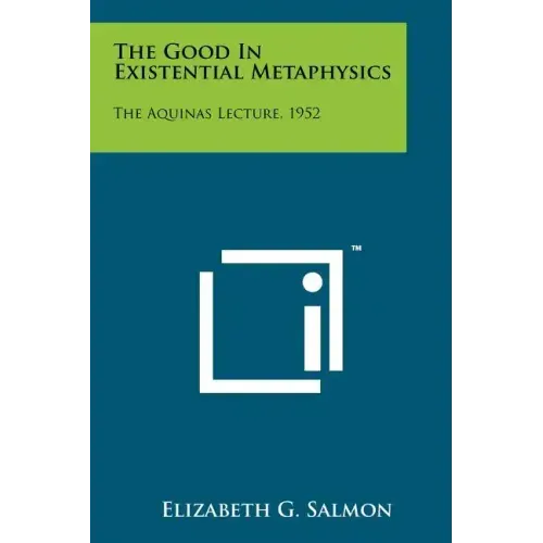The Good In Existential Metaphysics: The Aquinas Lecture, 1952