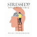 STRESSED!? Get Out of Your Head and Back into Your Life