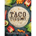 Taco Tuesday: More Than 100 Recipes for Appetizers, Meals, Sides and Sweets. Treat Every Day Like It's Tuesday!