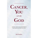 Cancer, You and God: ...spiritual, mental and emotional help for cancer patients and their loved ones