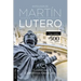 Antología de Martín Lutero: Legado Y Transcendencia. Una Vision Antológica.