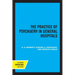The Practice of Psychiatry in General Hospitals