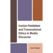 Iranian Feminism and Transnational Ethics in Media Discourse