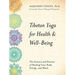 Tibetan Yoga for Health & Well-Being: The Science and Practice of Healing Your Body, Energy, and Mind