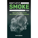 Don't Let It Smoke You: How to Create a Nontoxic Relationship with Cannabis