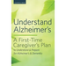 Understand Alzheimer's: A First-Time Caregiver's Plan to Understand & Prepare for Alzheimer's & Dementia