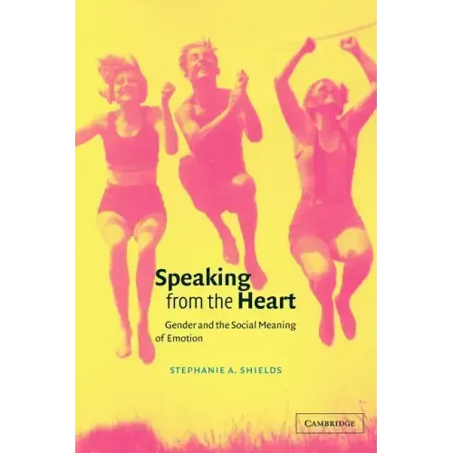 Speaking from the Heart: Gender and the Social Meaning of Emotion