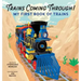 Trains Coming Through!: My First Book of Trains