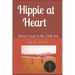 Hippie at Heart: What I Used To Be, I Still Am