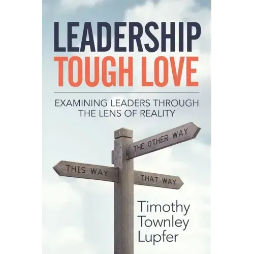 Leadership Tough Love: Examining Leaders Through the Lens of Reality