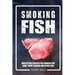 Smoking Fish: Irresistible Recipes for Smoked Fish (Tuna, Trout, Salmon and Other Fish)