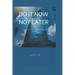 Do It Now, Not Later: How to build your self esteem and explore your potentials.