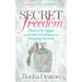 Secret Freedom: How to Fly Again and Gain Freedom from Keeping Secrets