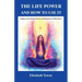 The Life Power and How to Use It: Explore Your Inner Forces and the Law of Attraction