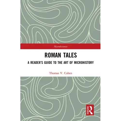Roman Tales: A Reader's Guide to the Art of Microhistory