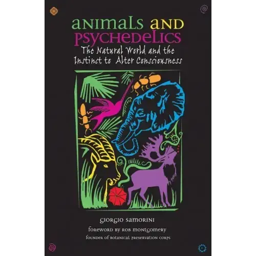 Animals and Psychedelics: The Natural World and the Instinct to Alter Consciousness